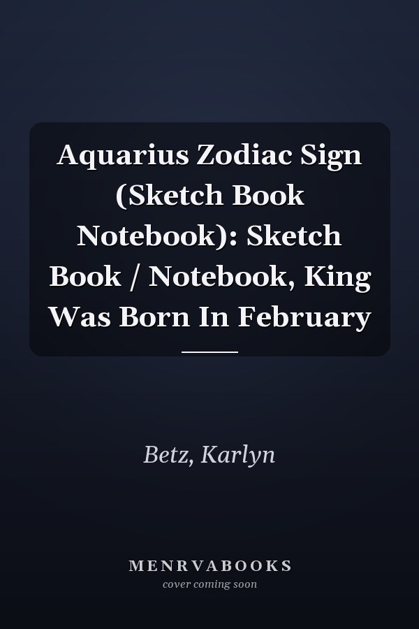 Aquarius Zodiac Sign (Sketch Book Notebook): Sketch Book / Notebook, King Was Born In February
