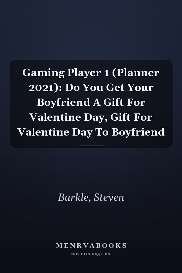 Gaming Player 1 (Planner 2021): Do You Get Your Boyfriend A Gift For Valentine Day, Gift For Valentine Day To Boyfriend