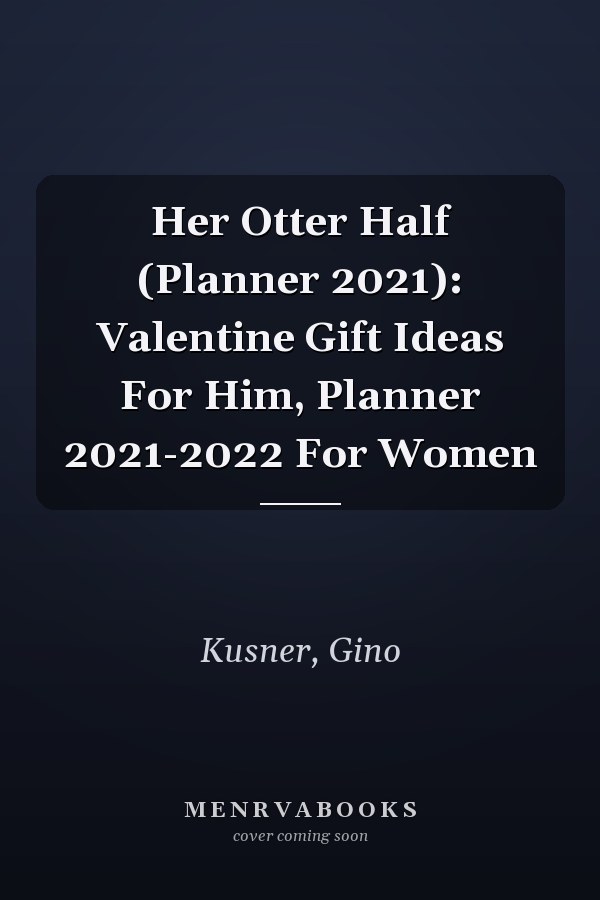 Her Otter Half (Planner 2021): Valentine Gift Ideas For Him, Planner 2021-2022 For Women
