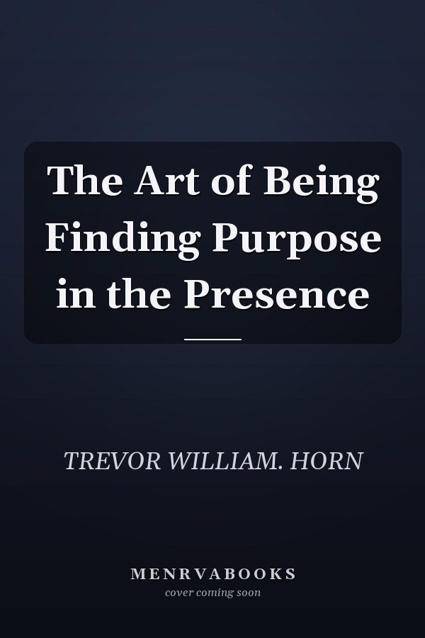 The Art of Being Finding Purpose in the Presence