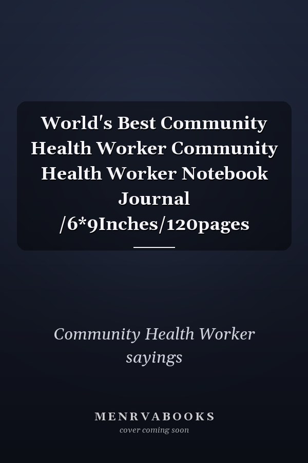 World's Best Community Health Worker Community Health Worker Notebook Journal /6*9Inches/120pages