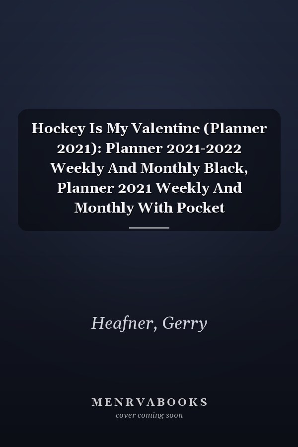 Hockey Is My Valentine (Planner 2021): Planner 2021-2022 Weekly And Monthly Black, Planner 2021 Weekly And Monthly With Pocket