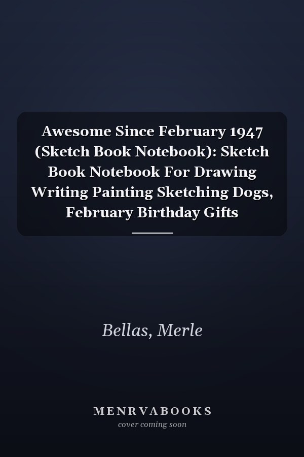 Awesome Since February 1947 (Sketch Book Notebook): Sketch Book Notebook For Drawing Writing Painting Sketching Dogs, February Birthday Gifts