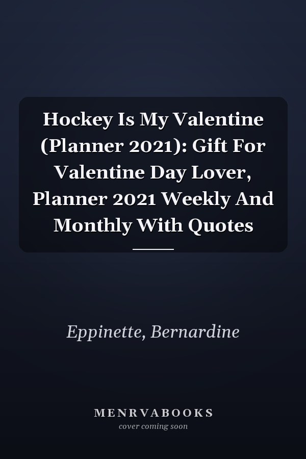 Hockey Is My Valentine (Planner 2021): Gift For Valentine Day Lover, Planner 2021 Weekly And Monthly With Quotes