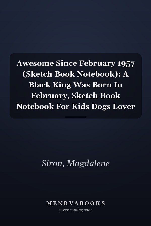 Awesome Since February 1957 (Sketch Book Notebook): A Black King Was Born In February, Sketch Book Notebook For Kids Dogs Lover