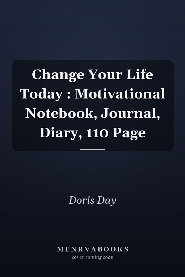 Change Your Life Today : Motivational Notebook, Journal, Diary, 110 Page