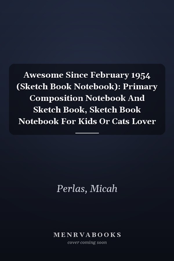 Awesome Since February 1954 (Sketch Book Notebook): Primary Composition Notebook And Sketch Book, Sketch Book Notebook For Kids Or Cats Lover