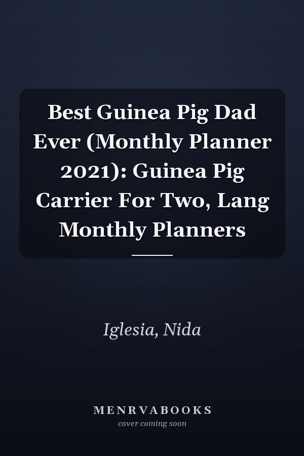 Best Guinea Pig Dad Ever (Monthly Planner 2021): Guinea Pig Carrier For Two, Lang Monthly Planners