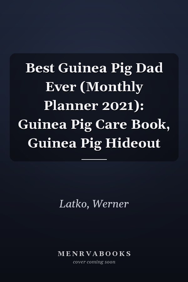 Best Guinea Pig Dad Ever (Monthly Planner 2021): Guinea Pig Care Book, Guinea Pig Hideout