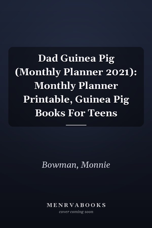 Dad Guinea Pig (Monthly Planner 2021): Monthly Planner Printable, Guinea Pig Books For Teens