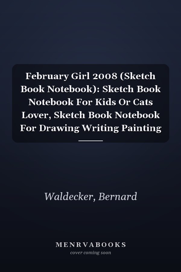 February Girl 2008 (Sketch Book Notebook): Sketch Book Notebook For Kids Or Cats Lover, Sketch Book Notebook For Drawing Writing Painting