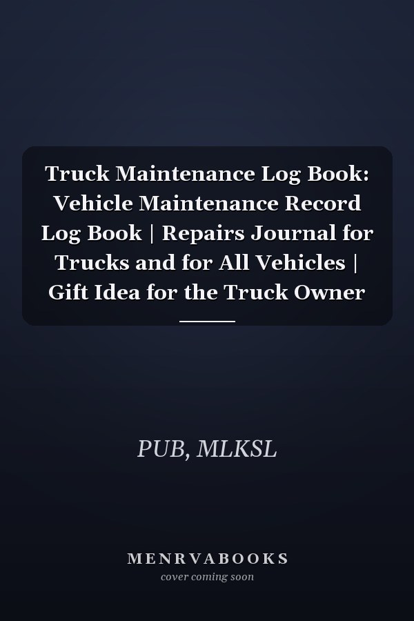 Truck Maintenance Log Book: Vehicle Maintenance Record Log Book | Repairs Journal for Trucks and for All Vehicles | Gift Idea for the Truck Owner
