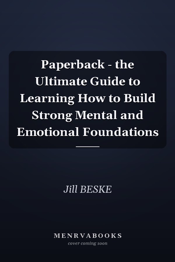 Paperback - the Ultimate Guide to Learning How to Build Strong Mental and Emotional Foundations