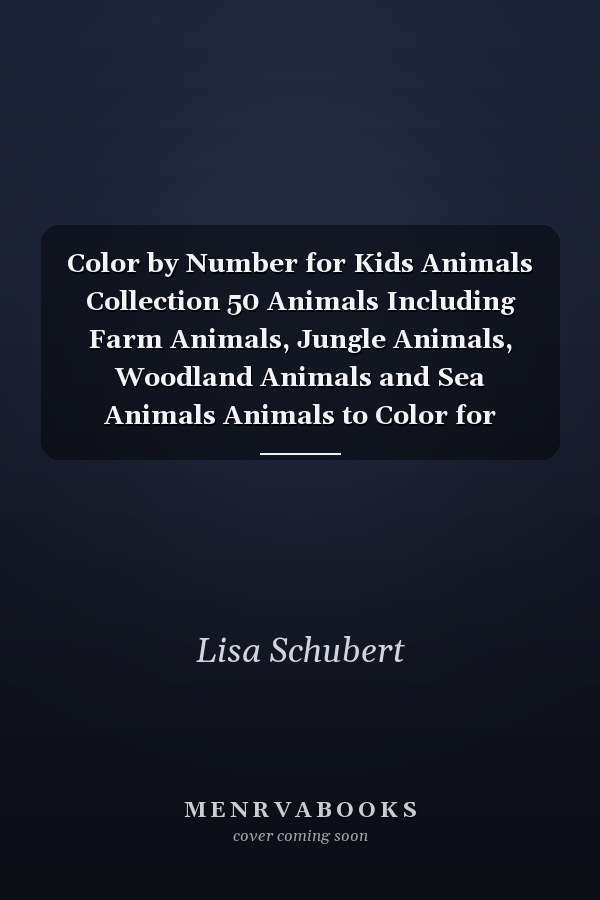 Color by Number for Kids Animals Collection 50 Animals Including Farm Animals, Jungle Animals, Woodland Animals and Sea Animals  Animals to Color for Relaxation, Book