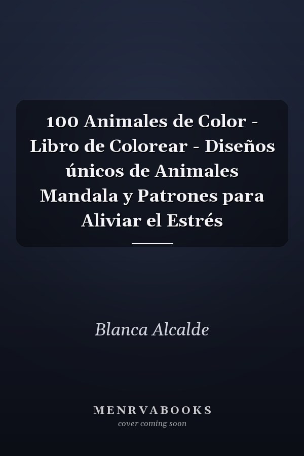 100 Animales de Color - Libro de Colorear - Diseños únicos de Animales Mandala y Patrones para Aliviar el Estrés