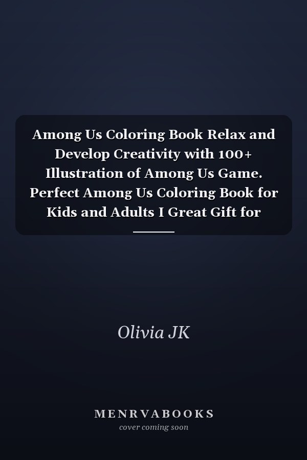 Among Us Coloring Book Relax and Develop Creativity with 100+ Illustration of Among Us Game. Perfect Among Us Coloring Book for Kids and Adults I Great Gift for Fans Among Us