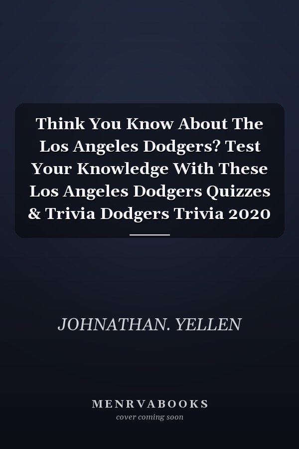 Think You Know About The Los Angeles Dodgers? Test Your Knowledge With These Los Angeles Dodgers Quizzes & Trivia Dodgers Trivia 2020