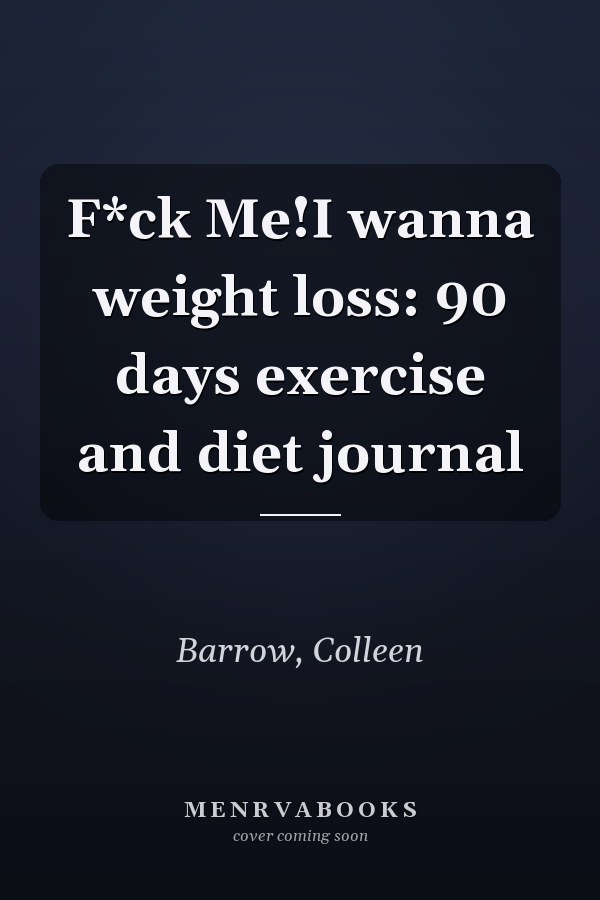 F*ck Me!I wanna weight loss: 90 days exercise and diet journal