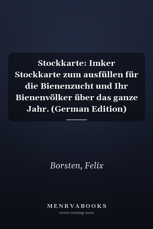 Stockkarte: Imker Stockkarte zum ausfüllen für die Bienenzucht und Ihr Bienenvölker über das ganze Jahr. (German Edition)
