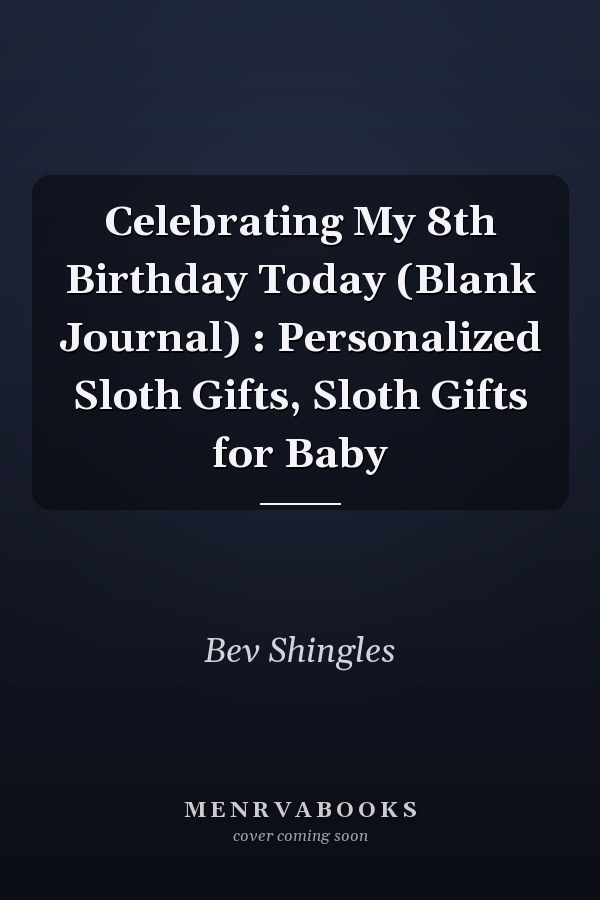 Celebrating My 8th Birthday Today (Blank Journal) : Personalized Sloth Gifts, Sloth Gifts for Baby