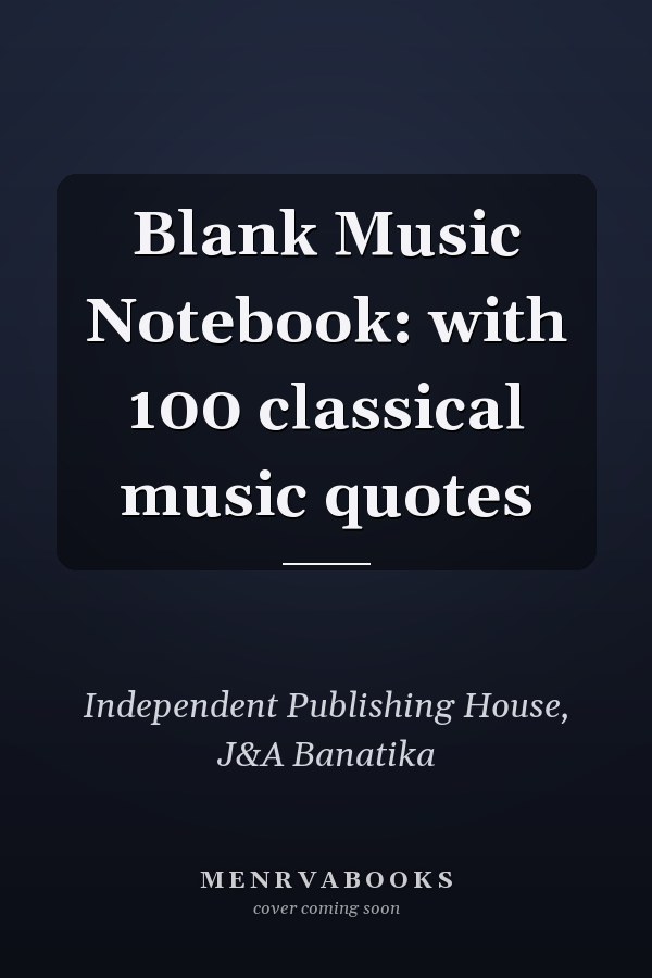 Blank Music Notebook: with 100 classical music quotes