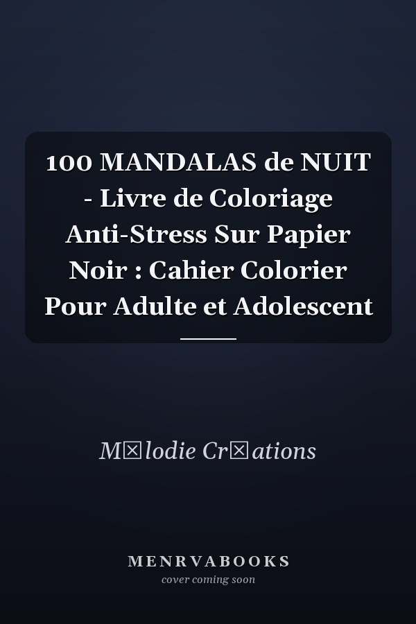 100 MANDALAS de NUIT - Livre de Coloriage Anti-Stress Sur Papier Noir : Cahier  Colorier Pour Adulte et Adolescent