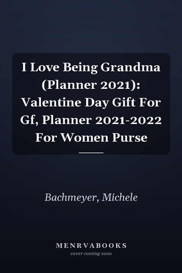 I Love Being Grandma (Planner 2021): Valentine Day Gift For Gf, Planner 2021-2022 For Women Purse