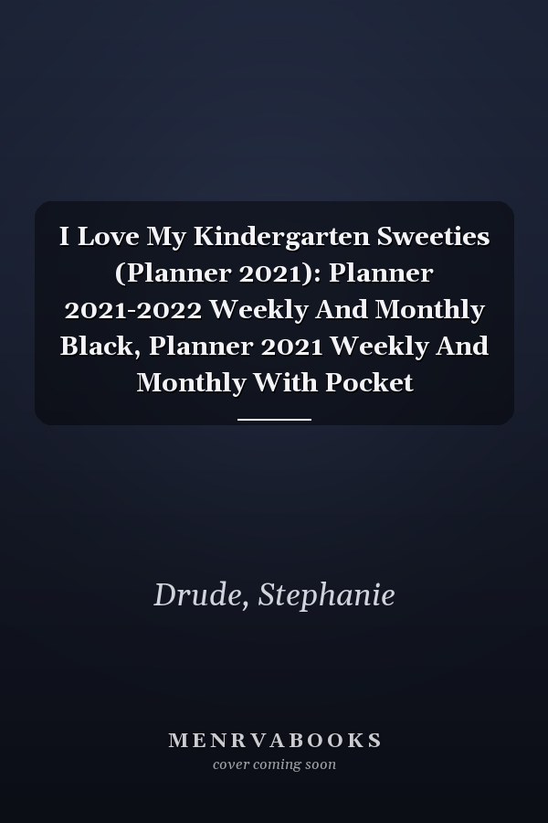 I Love My Kindergarten Sweeties (Planner 2021): Planner 2021-2022 Weekly And Monthly Black, Planner 2021 Weekly And Monthly With Pocket