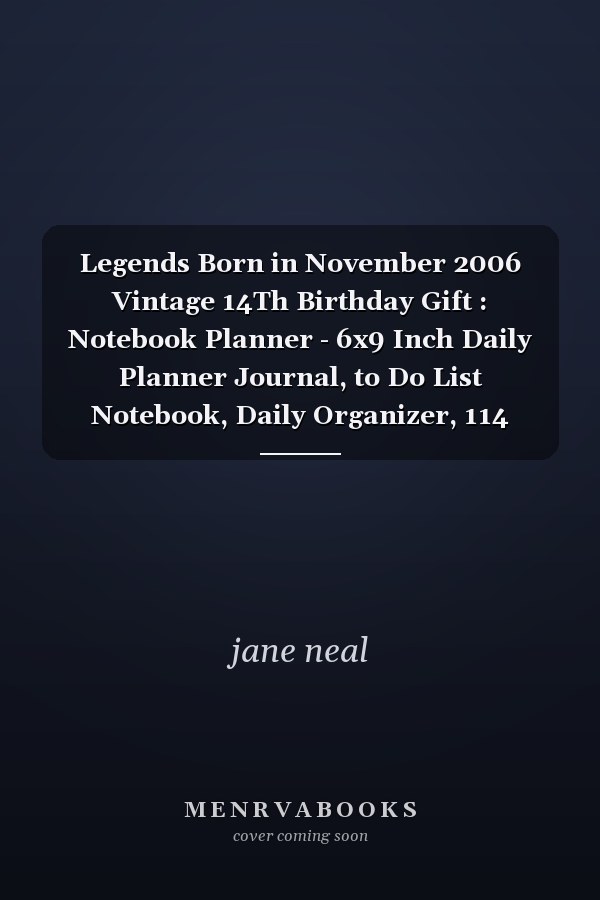 Legends Born in November 2006 Vintage 14Th Birthday Gift : Notebook Planner - 6x9 Inch Daily Planner Journal, to Do List Notebook, Daily Organizer, 114 Pages