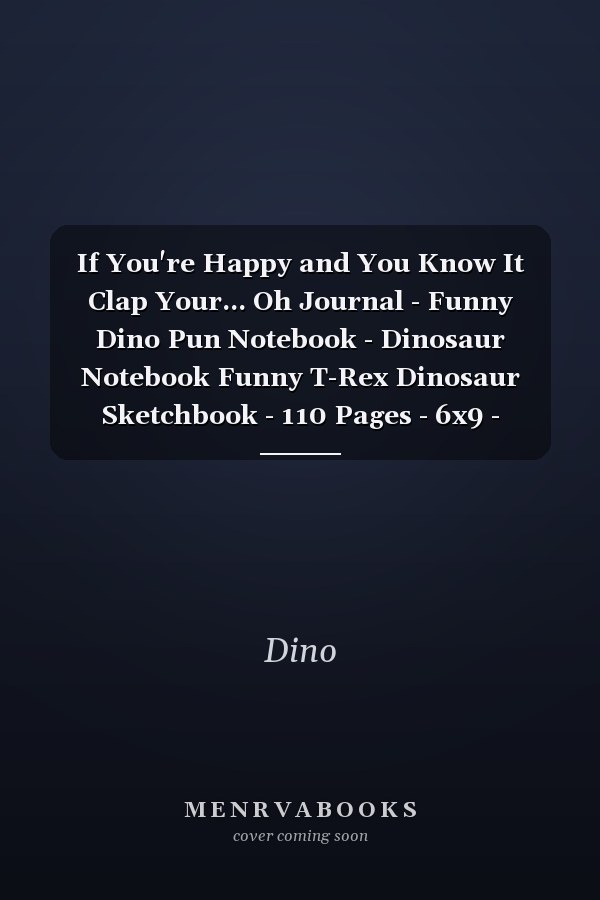If You're Happy and You Know It Clap Your... Oh Journal - Funny Dino Pun Notebook - Dinosaur Notebook Funny T-Rex Dinosaur Sketchbook - 110 Pages - 6x9 - Graph Paper - Checkered - Dinosaur Journal Notebook Planner
