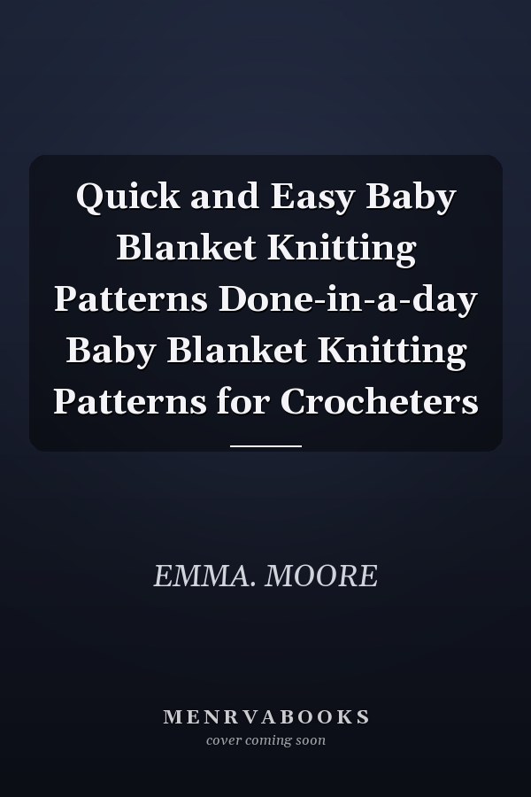 Quick and Easy Baby Blanket Knitting Patterns Done-in-a-day Baby Blanket Knitting Patterns for Crocheters