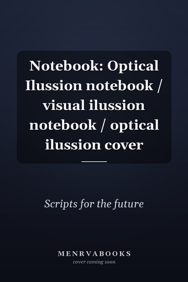 Notebook: Optical Ilussion notebook / visual ilussion notebook / optical ilussion cover