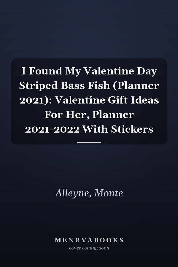 I Found My Valentine Day Striped Bass Fish (Planner 2021): Valentine Gift Ideas For Her, Planner 2021-2022 With Stickers