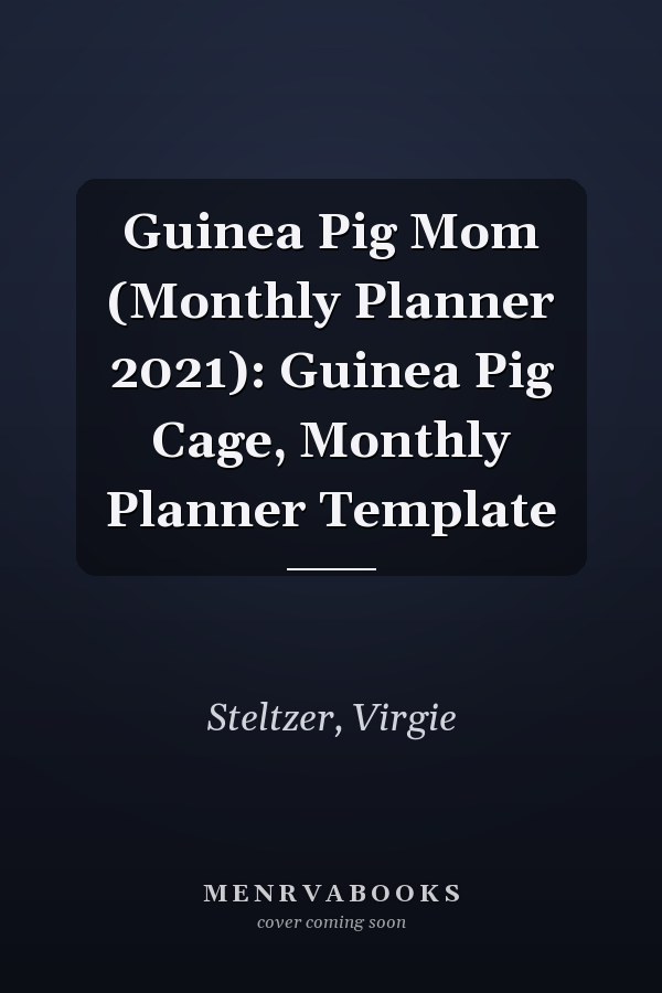 Guinea Pig Mom (Monthly Planner 2021): Guinea Pig Cage, Monthly Planner Template