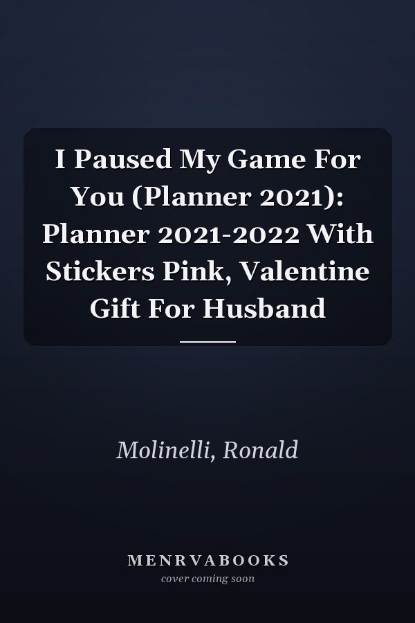I Paused My Game For You (Planner 2021): Planner 2021-2022 With Stickers Pink, Valentine Gift For Husband