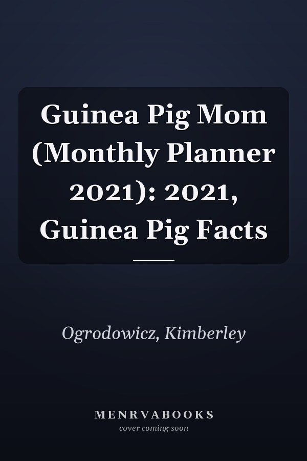 Guinea Pig Mom (Monthly Planner 2021): 2021, Guinea Pig Facts