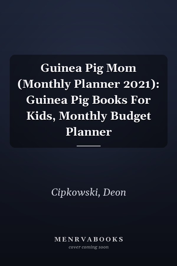Guinea Pig Mom (Monthly Planner 2021): Guinea Pig Books For Kids, Monthly Budget Planner