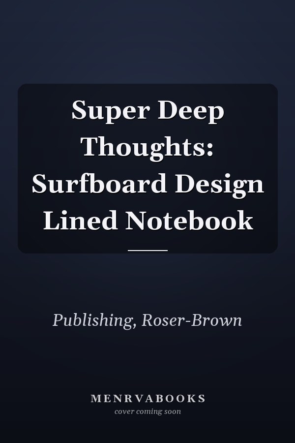 Super Deep Thoughts: Surfboard Design Lined Notebook