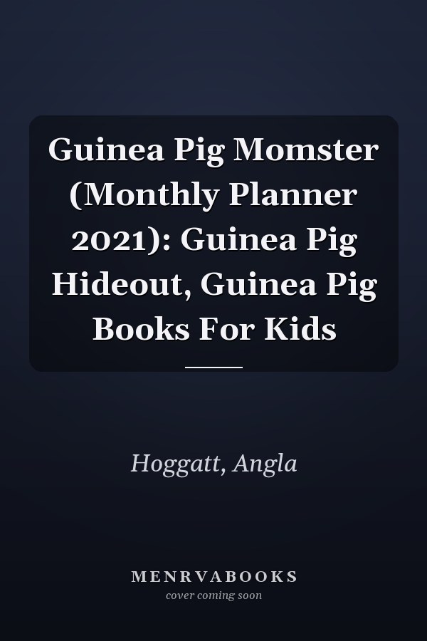 Guinea Pig Momster (Monthly Planner 2021): Guinea Pig Hideout, Guinea Pig Books For Kids