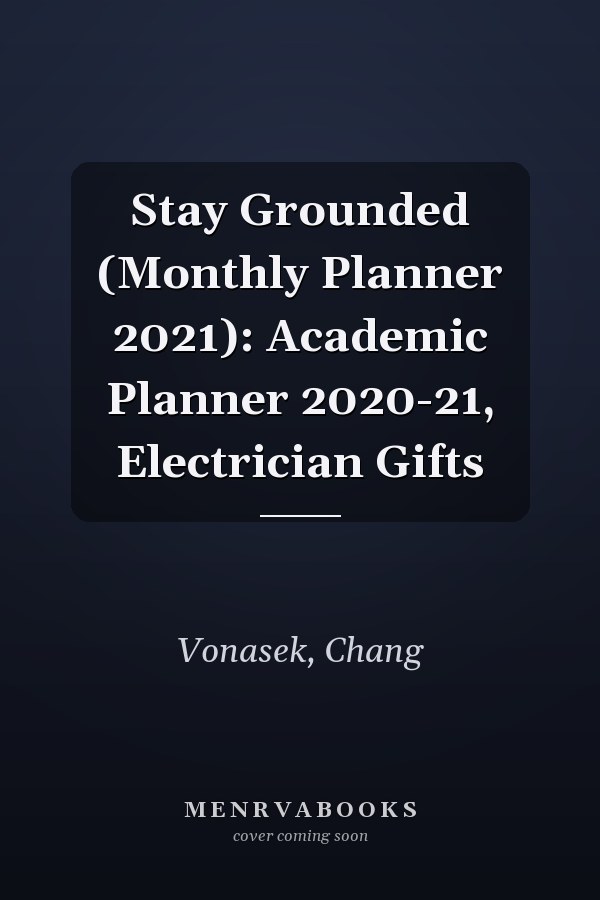 Stay Grounded (Monthly Planner 2021): Academic Planner 2020-21, Electrician Gifts