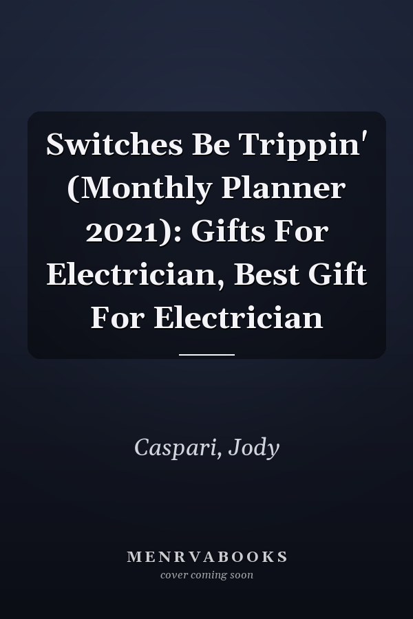 Switches Be Trippin' (Monthly Planner 2021): Gifts For Electrician, Best Gift For Electrician
