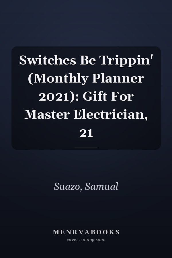 Switches Be Trippin' (Monthly Planner 2021): Gift For Master Electrician, 21