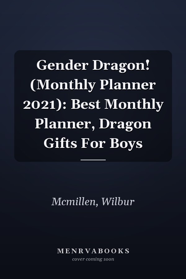 Gender Dragon! (Monthly Planner 2021): Best Monthly Planner, Dragon Gifts For Boys