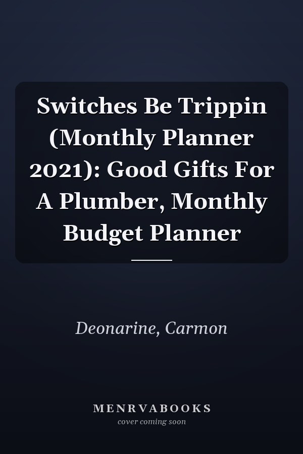 Switches Be Trippin (Monthly Planner 2021): Good Gifts For A Plumber, Monthly Budget Planner