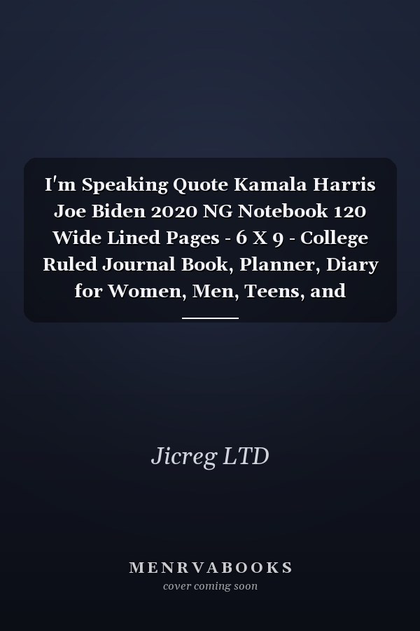 I'm Speaking Quote Kamala Harris Joe Biden 2020 NG Notebook 120 Wide Lined Pages - 6 X 9 - College Ruled Journal Book, Planner, Diary for Women, Men, Teens, and Children