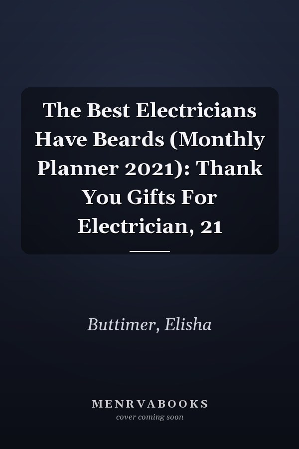 The Best Electricians Have Beards (Monthly Planner 2021): Thank You Gifts For Electrician, 21