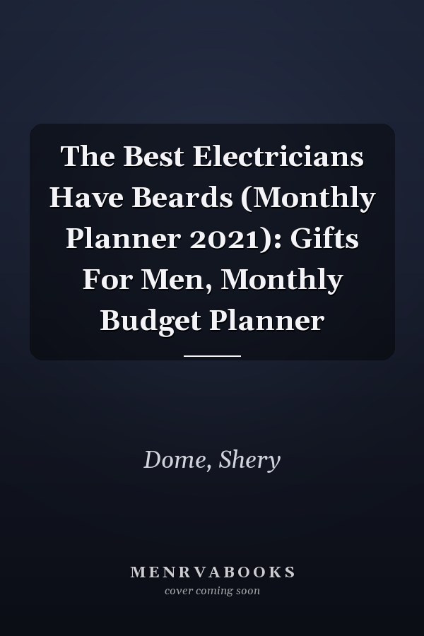 The Best Electricians Have Beards (Monthly Planner 2021): Gifts For Men, Monthly Budget Planner