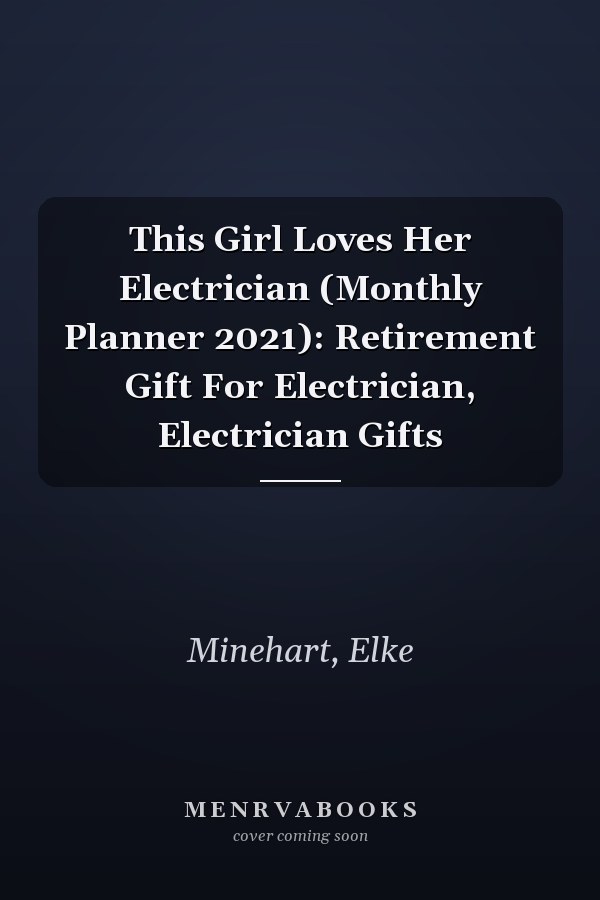 This Girl Loves Her Electrician (Monthly Planner 2021): Retirement Gift For Electrician, Electrician Gifts