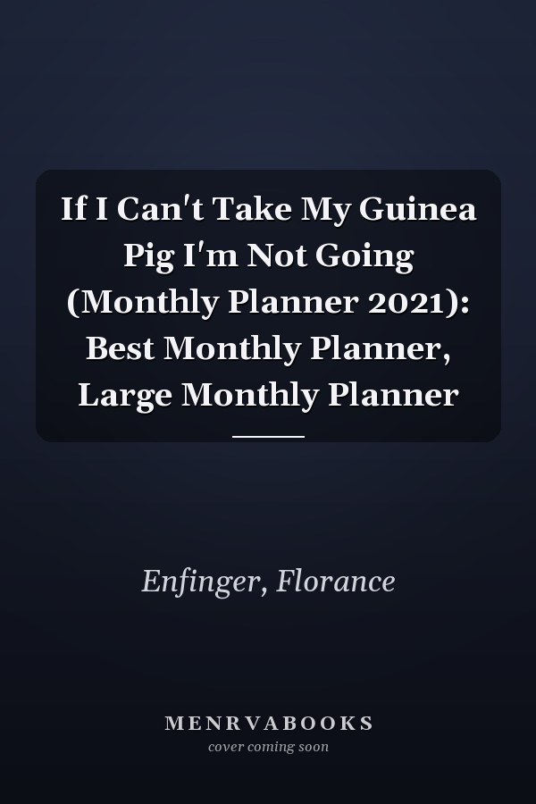 If I Can't Take My Guinea Pig I'm Not Going (Monthly Planner 2021): Best Monthly Planner, Large Monthly Planner