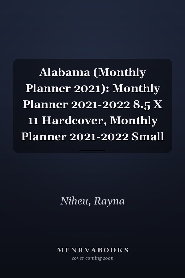 Alabama (Monthly Planner 2021): Monthly Planner 2021-2022 8.5 X 11 Hardcover, Monthly Planner 2021-2022 Small